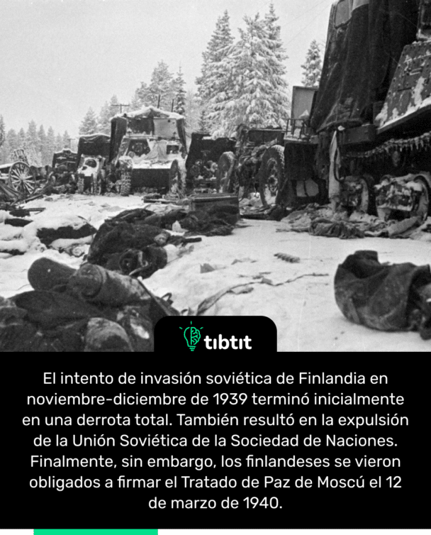 El intento de invasión soviética de Finlandia en noviembre-diciembre de 1939 terminó inicialmente en una derrota total. También resultó en la expulsión de la Unión Soviética de la Sociedad de Naciones. Finalmente, sin embargo, los finlandeses se vieron obligados a firmar el Tratado de Paz de Moscú el 12 de marzo de 1940.