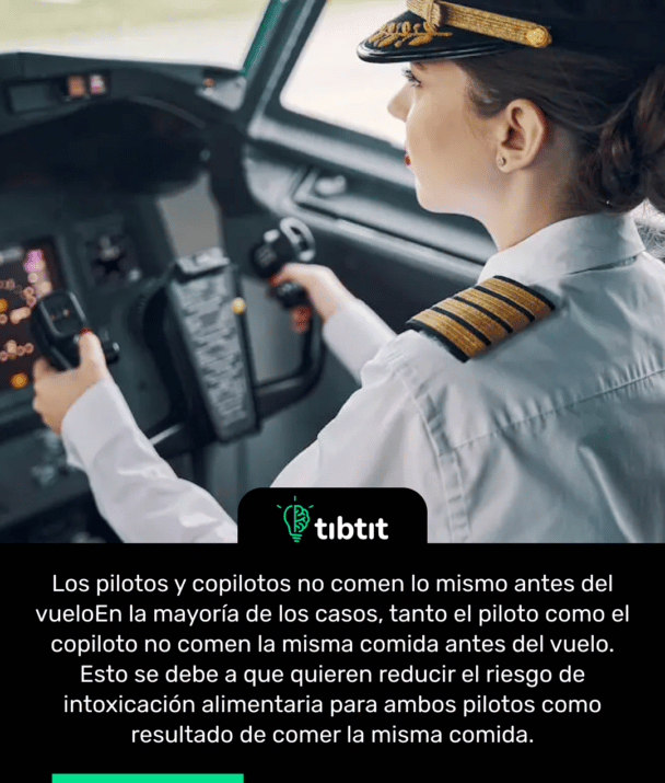 Los pilotos y copilotos no comen lo mismo antes del vuelo En la mayoría de los casos, tanto el piloto como el copiloto no comen la misma comida antes del vuelo. Esto se debe a que quieren reducir el riesgo de intoxicación alimentaria para ambos pilotos como resultado de comer la misma comida.