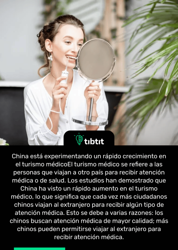 China está experimentando un rápido crecimiento en el turismo médico El turismo médico se refiere a las personas que viajan a otro país para recibir atención médica o de salud. Los estudios han demostrado que China ha visto un rápido aumento en el turismo médico, lo que significa que cada vez más ciudadanos chinos viajan al extranjero para recibir algún tipo de atención médica. Esto se debe a varias razones: los chinos buscan atención médica de mayor calidad; más chinos pueden permitirse viajar al extranjero para recibir atención médica.