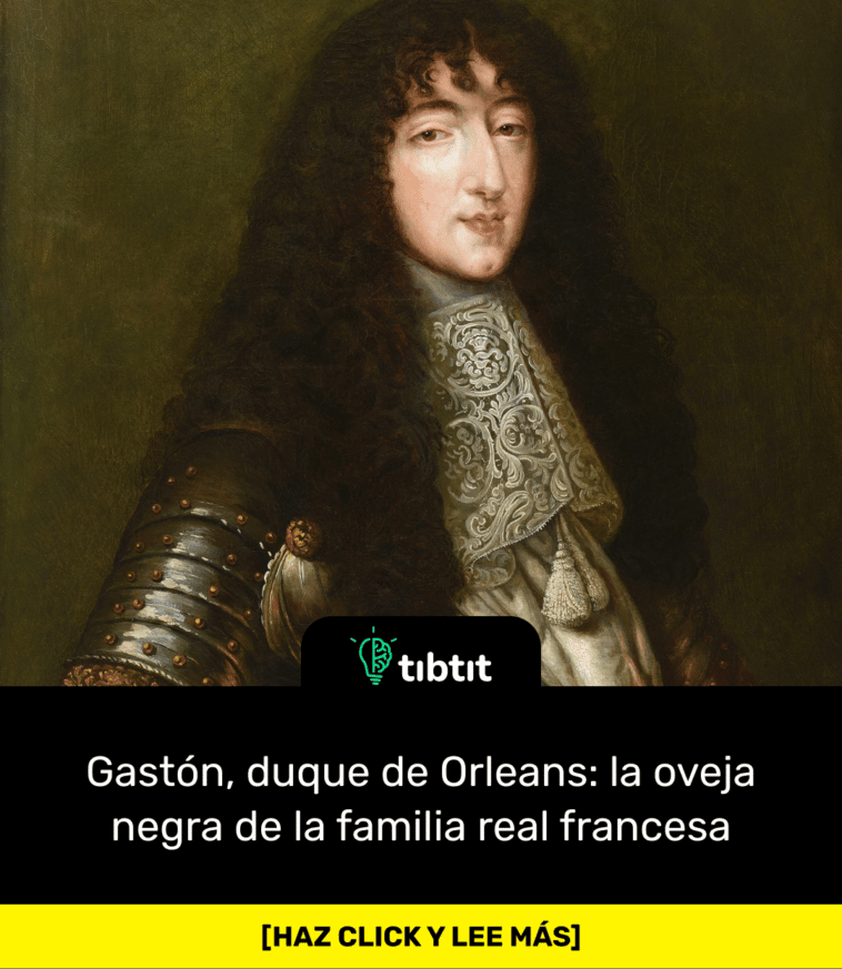 Gastón, duque de Orleans: la oveja negra de la familia real francesa