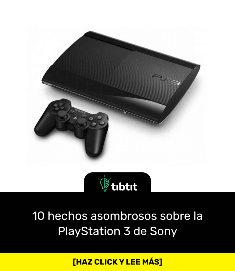 10 hechos asombrosos sobre la PlayStation 3 de Sony