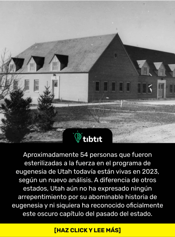 Aproximadamente 54 personas que fueron esterilizadas a la fuerza en el programa de eugenesia de Utah todavía están vivas en 2023, según un nuevo análisis. A diferencia de otros estados, Utah aún no ha expresado ningún arrepentimiento por su abominable historia de eugenesia y ni siquiera ha reconocido oficialmente este oscuro capítulo del pasado del estado.