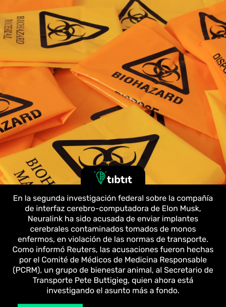 En la segunda investigación federal sobre la compañía de interfaz cerebro-computadora de Elon Musk, Neuralink ha sido acusada de enviar implantes cerebrales contaminados tomados de monos enfermos, en violación de las normas de transporte. Como informó Reuters, las acusaciones fueron hechas por el Comité de Médicos de Medicina Responsable (PCRM), un grupo de bienestar animal, al Secretario de Transporte Pete Buttigieg, quien ahora está investigando el asunto más a fondo.