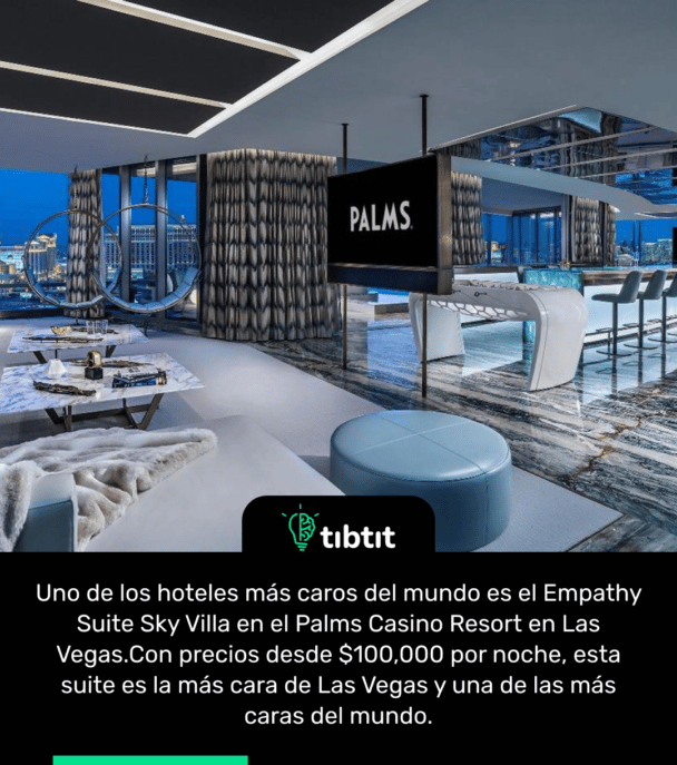 Uno de los hoteles más caros del mundo es el Empathy Suite Sky Villa en el Palms Casino Resort en Las Vegas. Con precios desde $100,000 por noche, esta suite es la más cara de Las Vegas y una de las más caras del mundo.