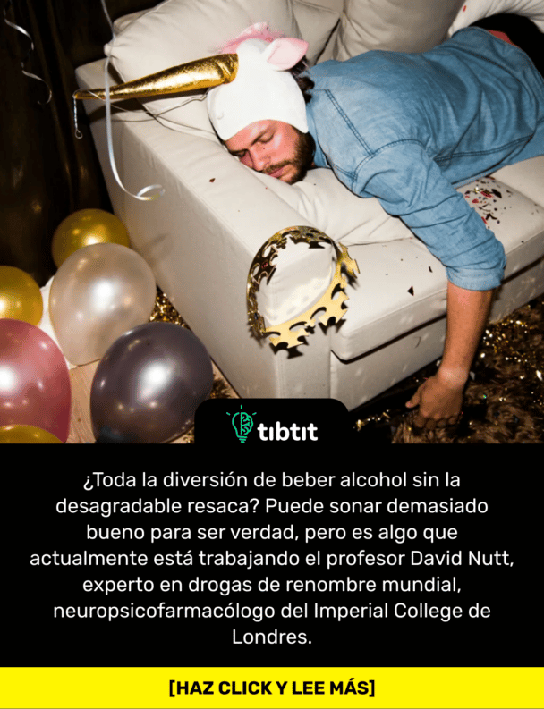 ¿Toda la diversión de beber alcohol sin la desagradable resaca? Puede sonar demasiado bueno para ser verdad, pero es algo que actualmente está trabajando el profesor David Nutt, experto en drogas de renombre mundial, neuropsicofarmacólogo del Imperial College de Londres.