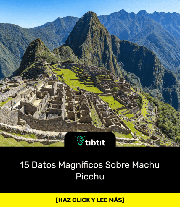 15 Datos Magníficos Sobre Machu Picchu