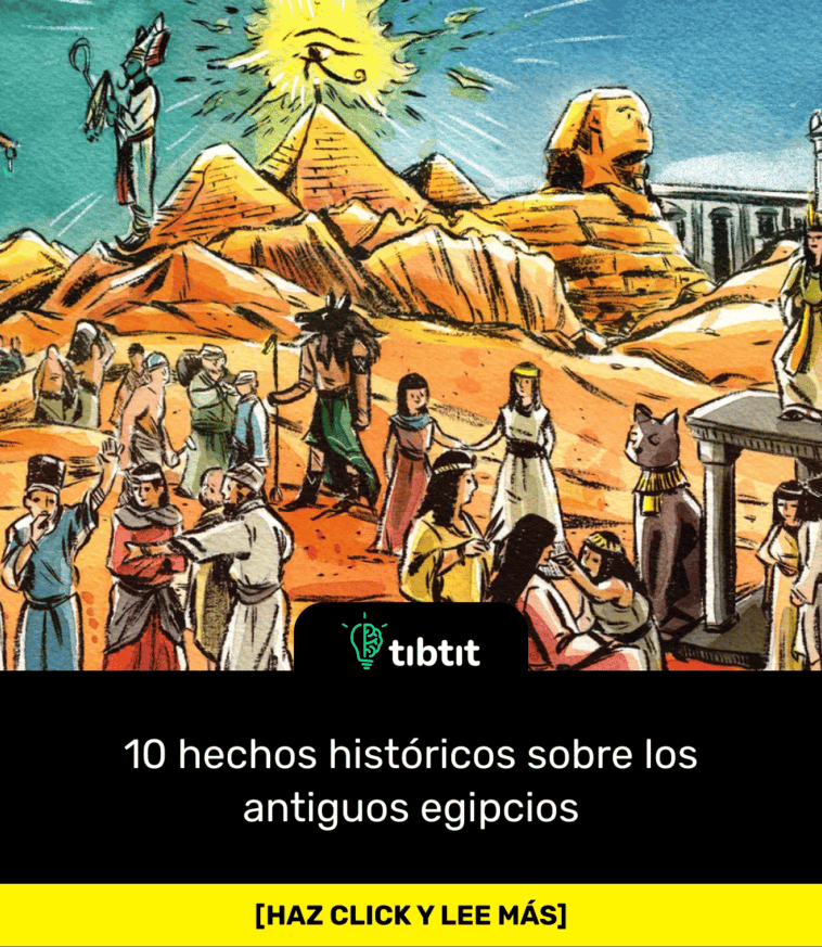 10 hechos históricos sobre los antiguos egipcios