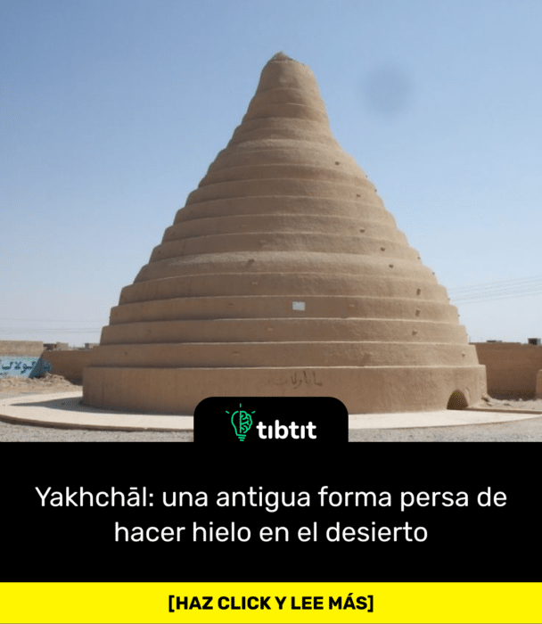 Yakhchāl: una antigua forma persa de hacer hielo en el desierto