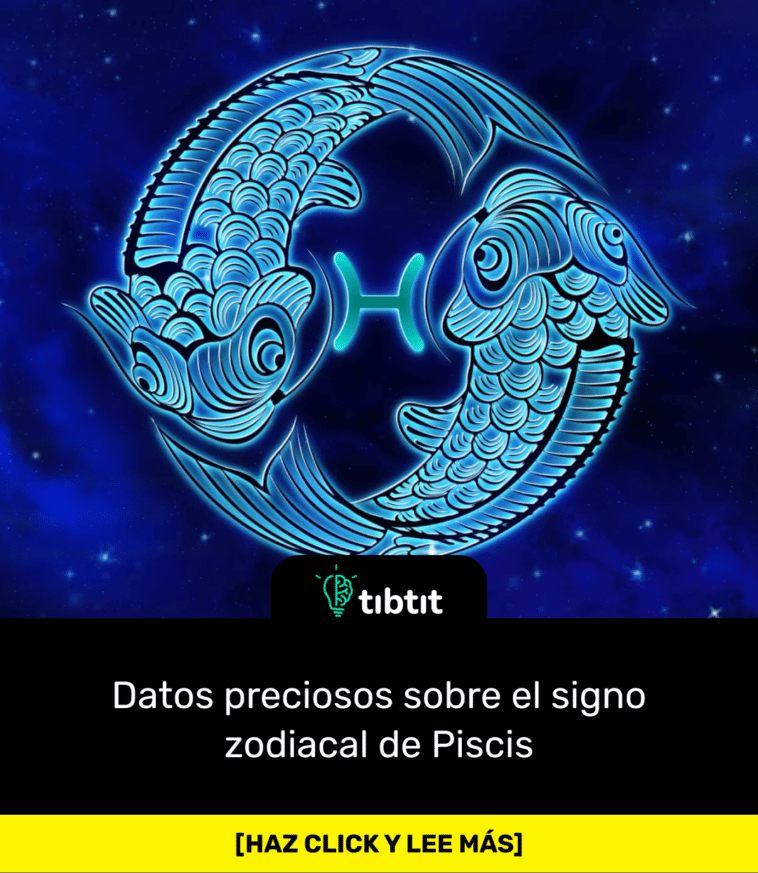 Datos preciosos sobre el signo zodiacal de Piscis