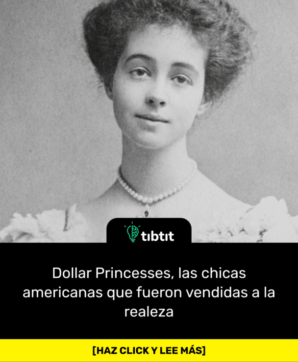 Dollar Princesses, las chicas americanas que fueron vendidas a la realeza