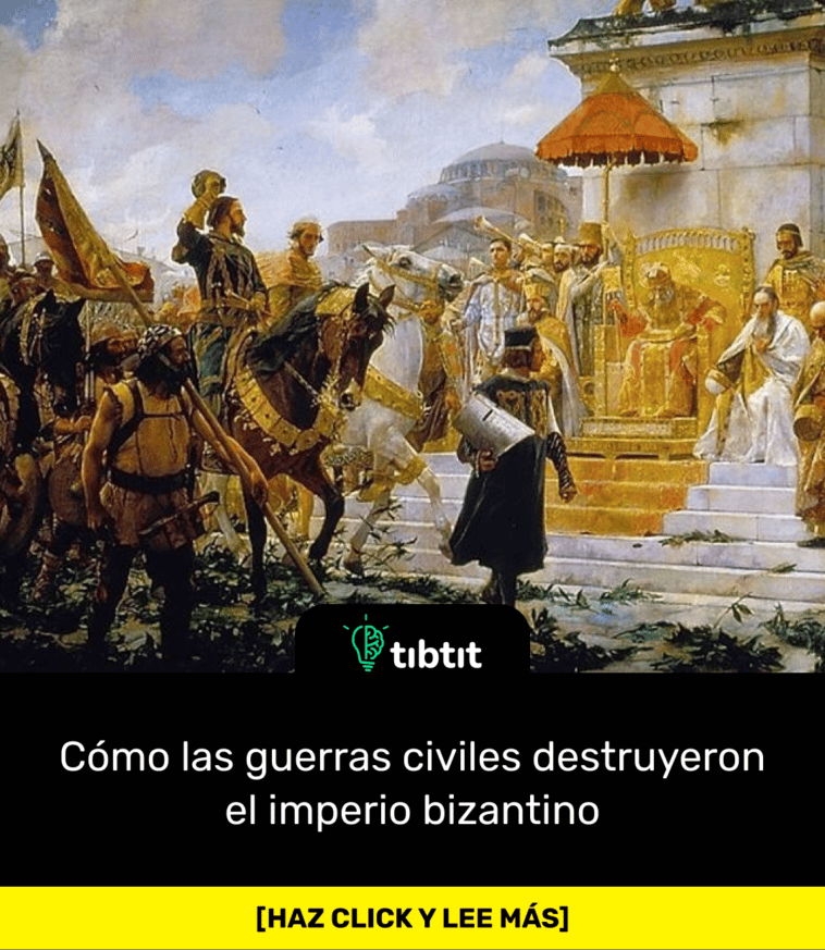 Cómo las guerras civiles destruyeron el imperio bizantino