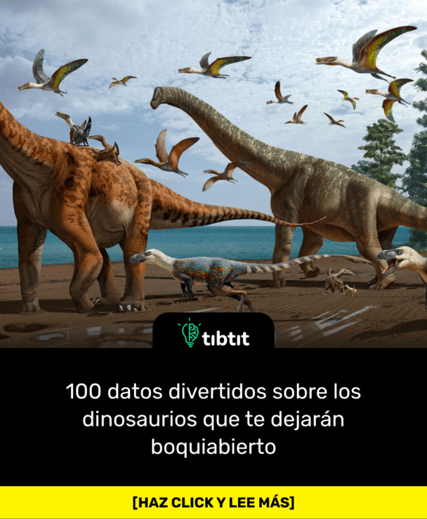 100 datos divertidos sobre los dinosaurios que te dejarán boquiabierto