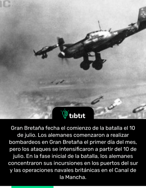 Gran Bretaña fecha el comienzo de la batalla el 10 de julio. Los alemanes comenzaron a realizar bombardeos en Gran Bretaña el primer día del mes, pero los ataques se intensificaron a partir del 10 de julio. En la fase inicial de la batalla, los alemanes concentraron sus incursiones en los puertos del sur y las operaciones navales británicas en el Canal de la Mancha.