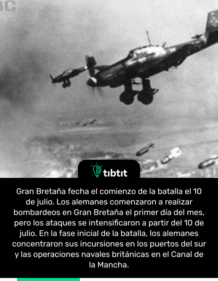 Gran Bretaña fecha el comienzo de la batalla el 10 de julio. Los alemanes comenzaron a realizar bombardeos en Gran Bretaña el primer día del mes, pero los ataques se intensificaron a partir del 10 de julio. En la fase inicial de la batalla, los alemanes concentraron sus incursiones en los puertos del sur y las operaciones navales británicas en el Canal de la Mancha.