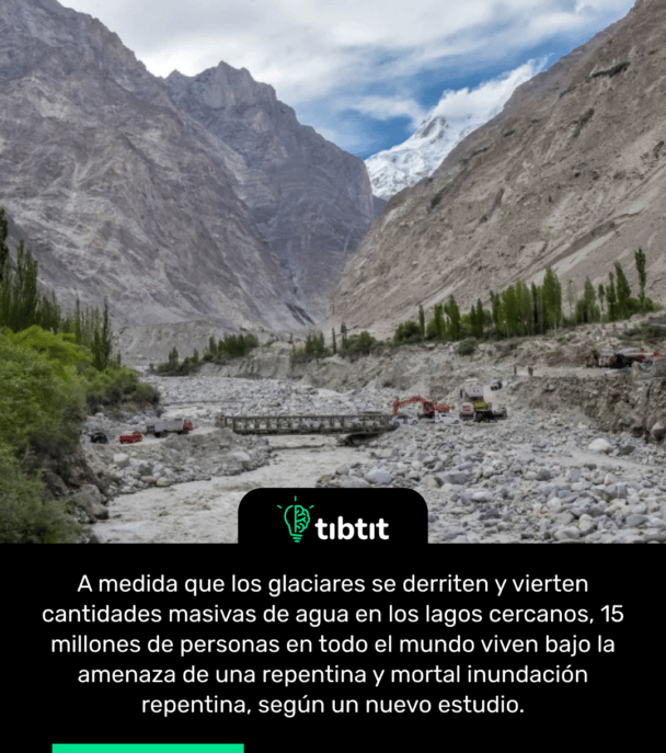 A medida que los glaciares se derriten y vierten cantidades masivas de agua en los lagos cercanos, 15 millones de personas en todo el mundo viven bajo la amenaza de una repentina y mortal inundación repentina, según un nuevo estudio.
