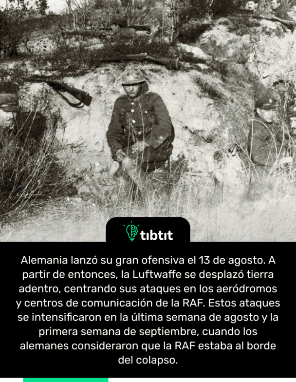 Alemania lanzó su gran ofensiva el 13 de agosto. A partir de entonces, la Luftwaffe se desplazó tierra adentro, centrando sus ataques en los aeródromos y centros de comunicación de la RAF. Estos ataques se intensificaron en la última semana de agosto y la primera semana de septiembre, cuando los alemanes consideraron que la RAF estaba al borde del colapso.