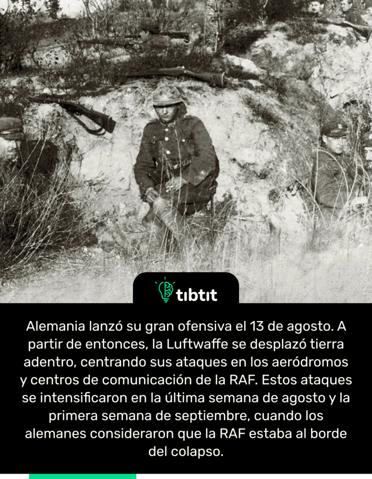 Alemania lanzó su gran ofensiva el 13 de agosto. A partir de entonces, la Luftwaffe se desplazó tierra adentro, centrando sus ataques en los aeródromos y centros de comunicación de la RAF. Estos ataques se intensificaron en la última semana de agosto y la primera semana de septiembre, cuando los alemanes consideraron que la RAF estaba al borde del colapso.