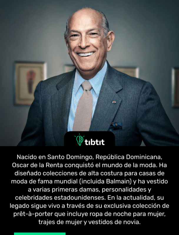 Nacido en Santo Domingo, República Dominicana, Oscar de la Renta conquistó el mundo de la moda. Ha diseñado colecciones de alta costura para casas de moda de fama mundial (incluida Balmain) y ha vestido a varias primeras damas, personalidades y celebridades estadounidenses. En la actualidad, su legado sigue vivo a través de su exclusiva colección de prêt-à-porter que incluye ropa de noche para mujer, trajes de mujer y vestidos de novia.