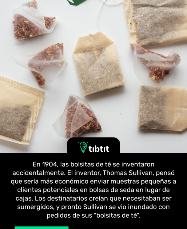 En 1904, las bolsitas de té se inventaron accidentalmente. El inventor, Thomas Sullivan, pensó que sería más económico enviar muestras pequeñas a clientes potenciales en bolsas de seda en lugar de cajas. Los destinatarios creían que necesitaban ser sumergidos, y pronto Sullivan se vio inundado con pedidos de sus "bolsitas de té".