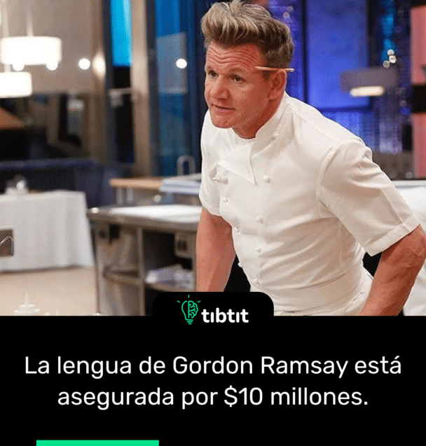 La lengua de Gordon Ramsay está asegurada por $10 millones.