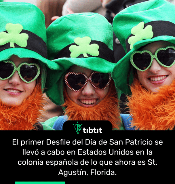 El primer Desfile del Día de San Patricio se llevó a cabo en Estados Unidos en la colonia española de lo que ahora es St. Agustín, Florida.