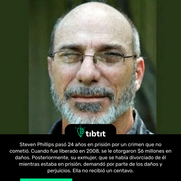 Steven Phillips pasó 24 años en prisión por un crimen que no cometió. Cuando fue liberado en 2008, se le otorgaron $6 millones en daños. Posteriormente, su exmujer, que se había divorciado de él mientras estaba en prisión, demandó por parte de los daños y perjuicios. Ella no recibió un centavo.