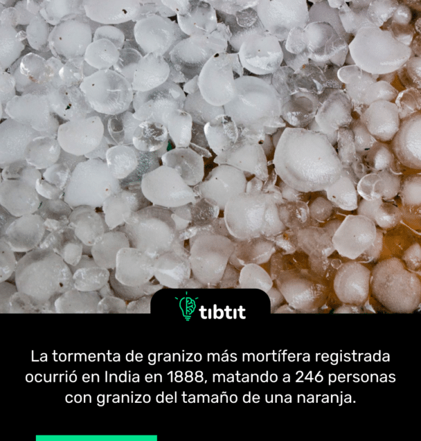 La tormenta de granizo más mortífera registrada ocurrió en India en 1888, matando a 246 personas con granizo del tamaño de una naranja.