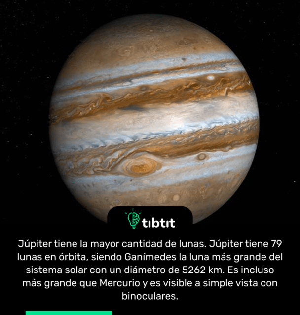 Júpiter tiene la mayor cantidad de lunas. Júpiter tiene 79 lunas en órbita, siendo Ganímedes la luna más grande del sistema solar con un diámetro de 5262 km. Es incluso más grande que Mercurio y es visible a simple vista con binoculares.