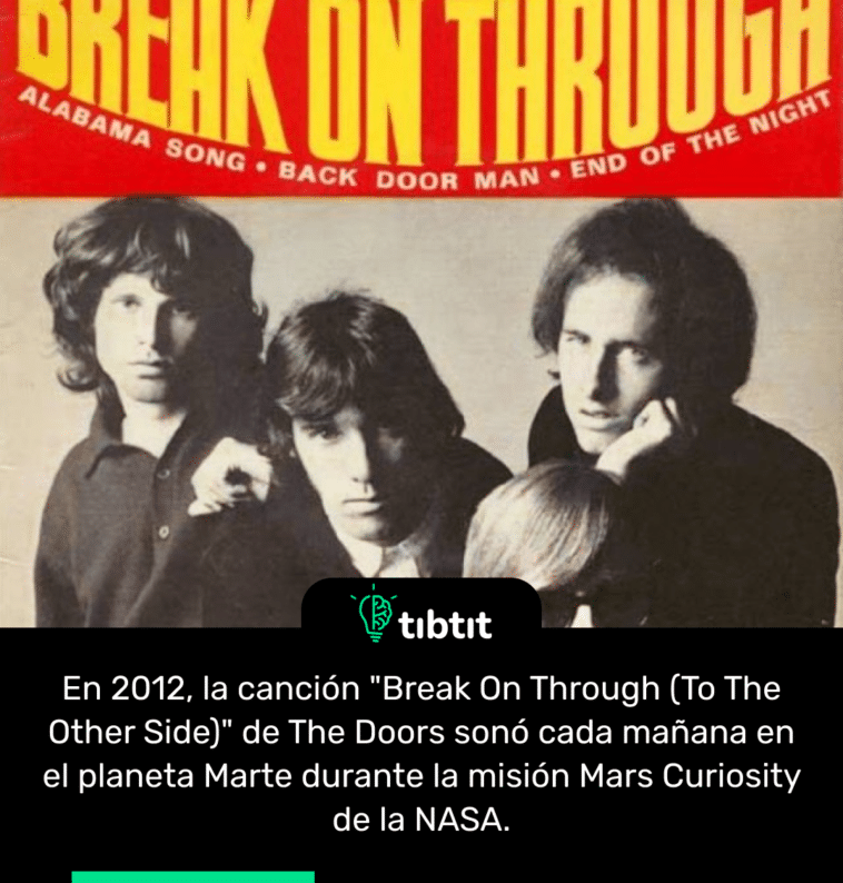 En 2012, la canción "Break On Through (To The Other Side)" de The Doors sonó cada mañana en el planeta Marte durante la misión Mars Curiosity de la NASA.