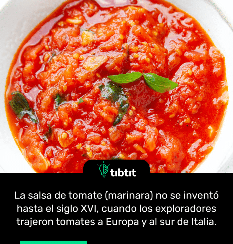 La salsa de tomate (marinara) no se inventó hasta el siglo XVI, cuando los exploradores trajeron tomates a Europa y al sur de Italia.