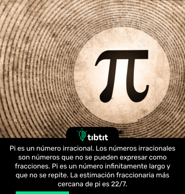 Pi es un número irracional. Los números irracionales son números que no se pueden expresar como fracciones. Pi es un número infinitamente largo y que no se repite. La estimación fraccionaria más cercana de pi es 22/7.