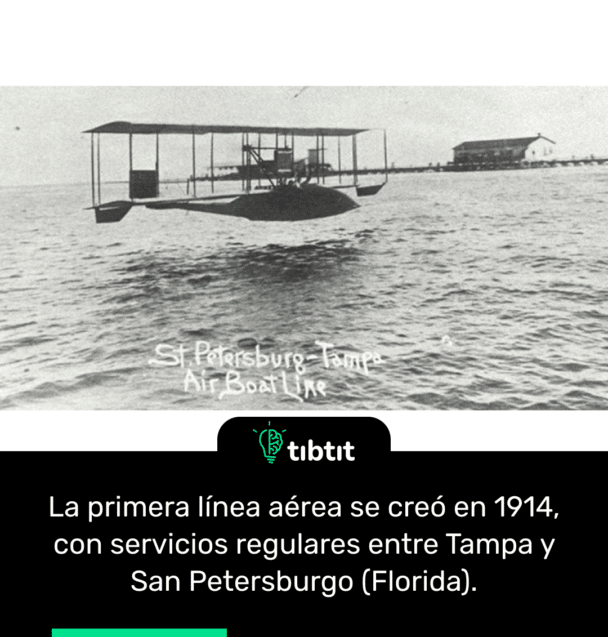 La primera línea aérea se creó en 1914, con servicios regulares entre Tampa y San Petersburgo (Florida).