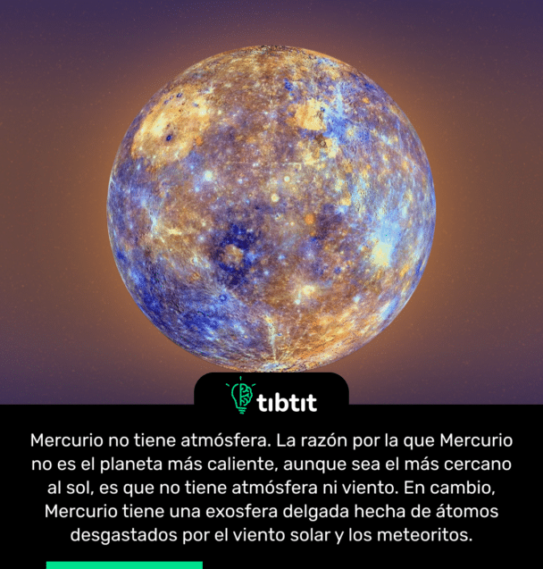 Mercurio no tiene atmósfera. La razón por la que Mercurio no es el planeta más caliente, aunque sea el más cercano al sol, es que no tiene atmósfera ni viento. En cambio, Mercurio tiene una exosfera delgada hecha de átomos desgastados por el viento solar y los meteoritos.