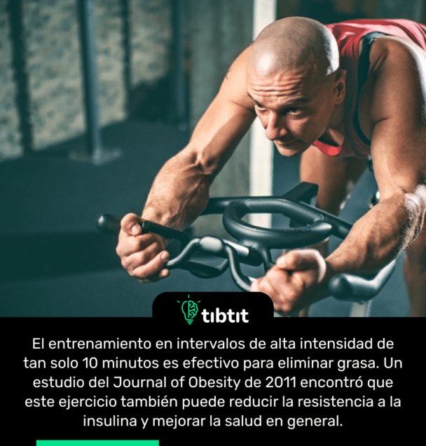El entrenamiento en intervalos de alta intensidad de tan solo 10 minutos es efectivo para eliminar grasa. Un estudio del Journal of Obesity de 2011 encontró que este ejercicio también puede reducir la resistencia a la insulina y mejorar la salud en general.