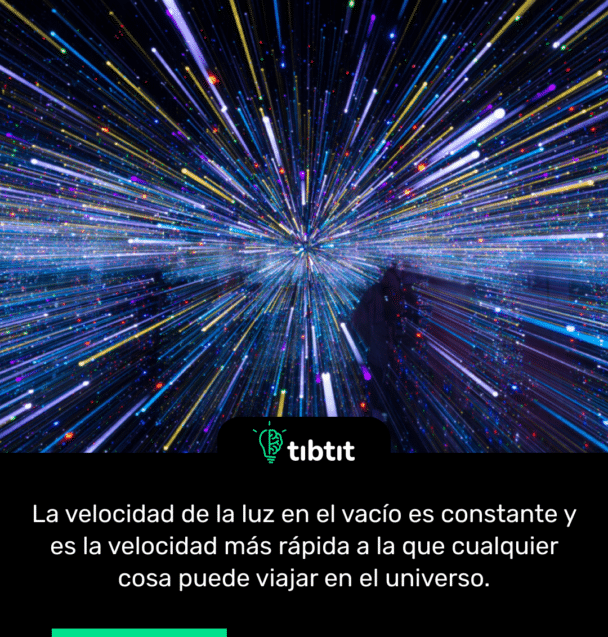 La velocidad de la luz en el vacío es constante y es la velocidad más rápida a la que cualquier cosa puede viajar en el universo.