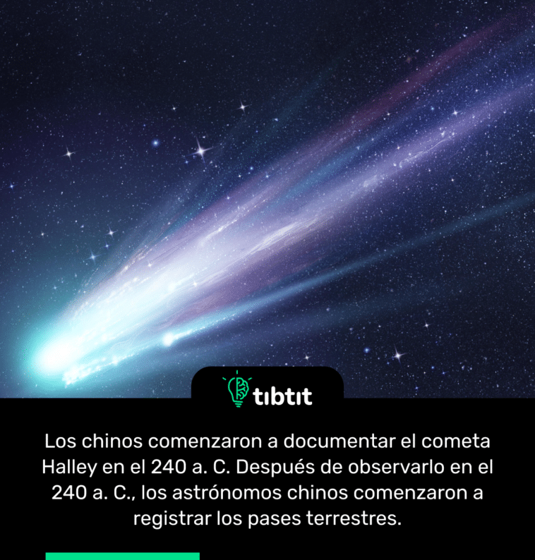 Los chinos comenzaron a documentar el cometa Halley en el 240 a. C. Después de observarlo en el 240 a. C., los astrónomos chinos comenzaron a registrar los pases terrestres.