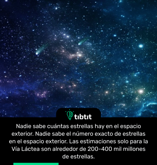Nadie sabe cuántas estrellas hay en el espacio exterior. Nadie sabe el número exacto de estrellas en el espacio exterior. Las estimaciones solo para la Vía Láctea son alrededor de 200-400 mil millones de estrellas.