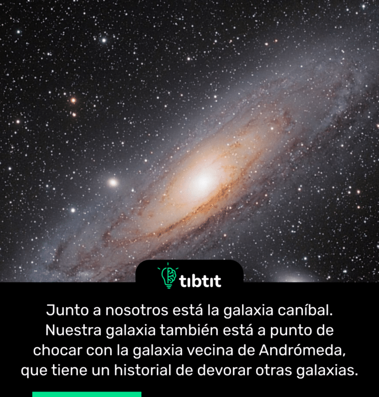 Junto a nosotros está la galaxia caníbal. Nuestra galaxia también está a punto de chocar con la galaxia vecina de Andrómeda, que tiene un historial de devorar otras galaxias.