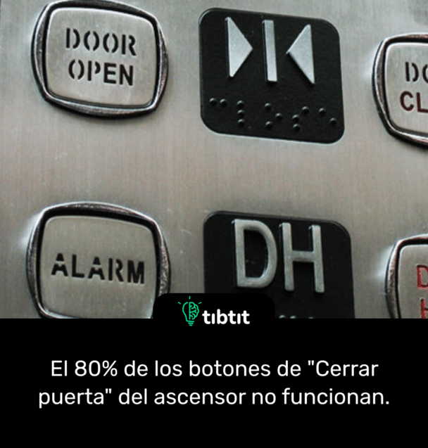 El 80% de los botones de "Cerrar puerta" del ascensor no funcionan.