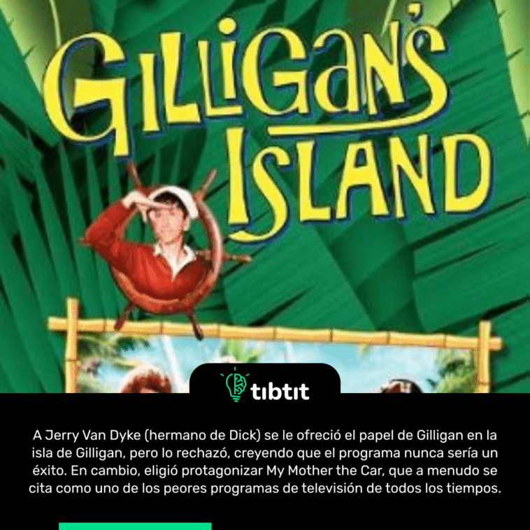 A Jerry Van Dyke (hermano de Dick) se le ofreció el papel de Gilligan en la isla de Gilligan, pero lo rechazó, creyendo que el programa nunca sería un éxito. En cambio, eligió protagonizar My Mother the Car, que a menudo se cita como uno de los peores programas de televisión de todos los tiempos.