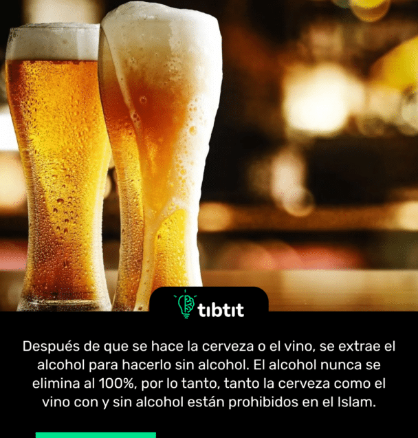 Después de que se hace la cerveza o el vino, se extrae el alcohol para hacerlo sin alcohol. El alcohol nunca se elimina al 100%, por lo tanto, tanto la cerveza como el vino con y sin alcohol están prohibidos en el Islam.