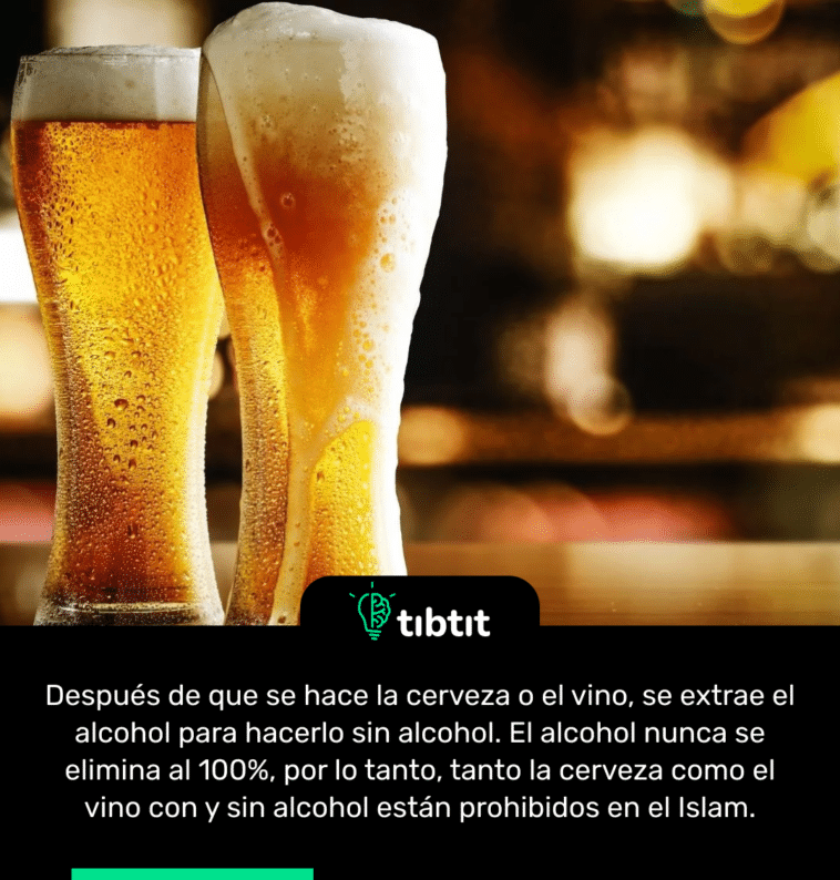 Después de que se hace la cerveza o el vino, se extrae el alcohol para hacerlo sin alcohol. El alcohol nunca se elimina al 100%, por lo tanto, tanto la cerveza como el vino con y sin alcohol están prohibidos en el Islam.