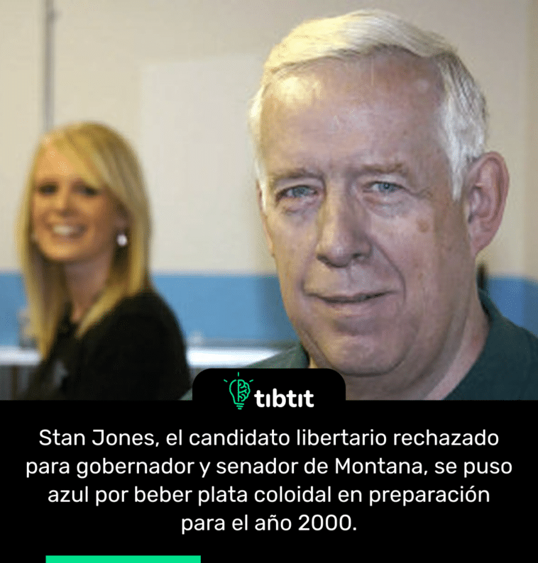 Stan Jones, el candidato libertario rechazado para gobernador y senador de Montana, se puso azul por beber plata coloidal en preparación para el año 2000.
