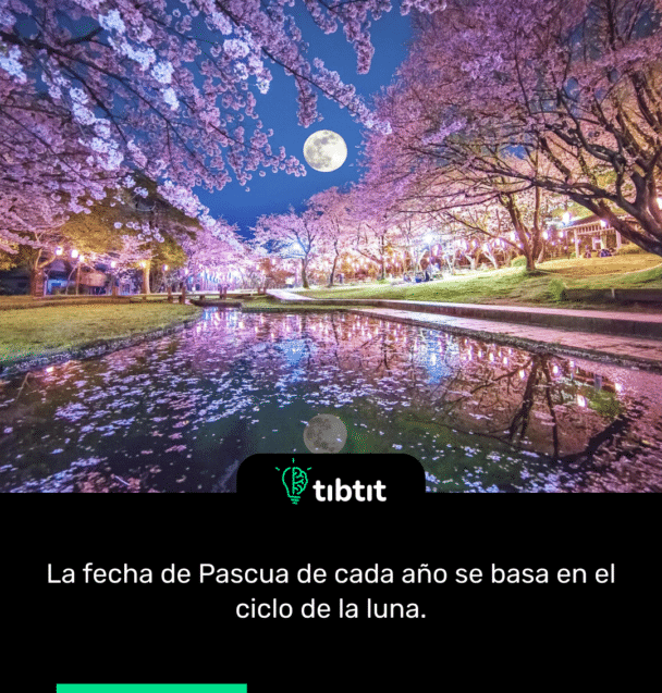 La fecha de Pascua de cada año se basa en el ciclo de la luna.