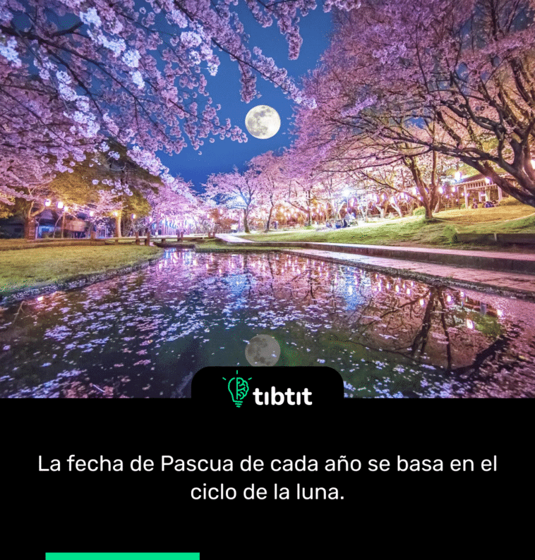 La fecha de Pascua de cada año se basa en el ciclo de la luna.