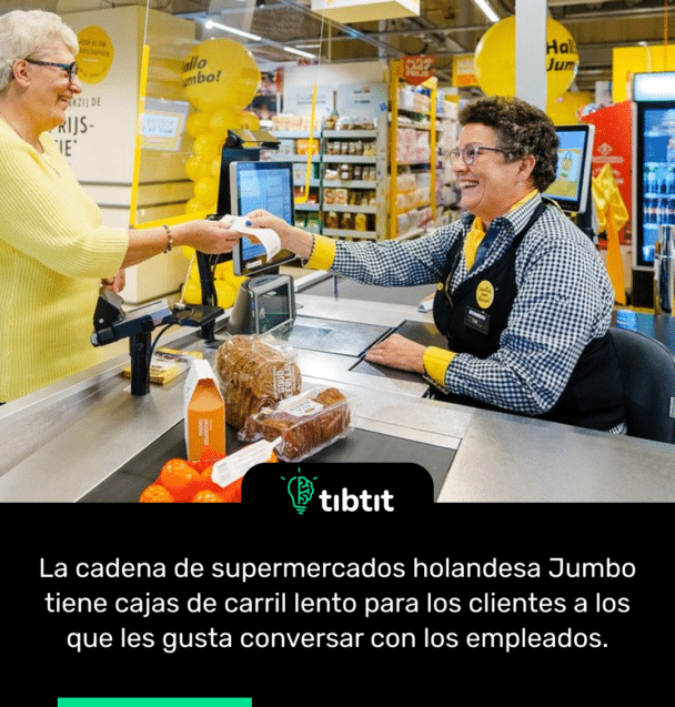 La cadena de supermercados holandesa Jumbo tiene cajas de carril lento para los clientes a los que les gusta conversar con los empleados.