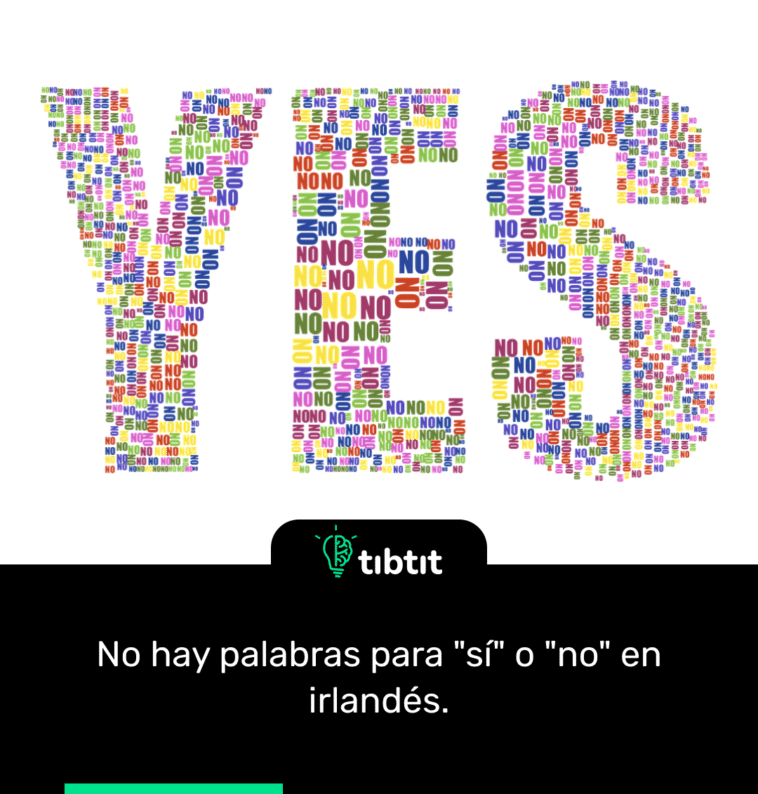 No hay palabras para "sí" o "no" en irlandés.
