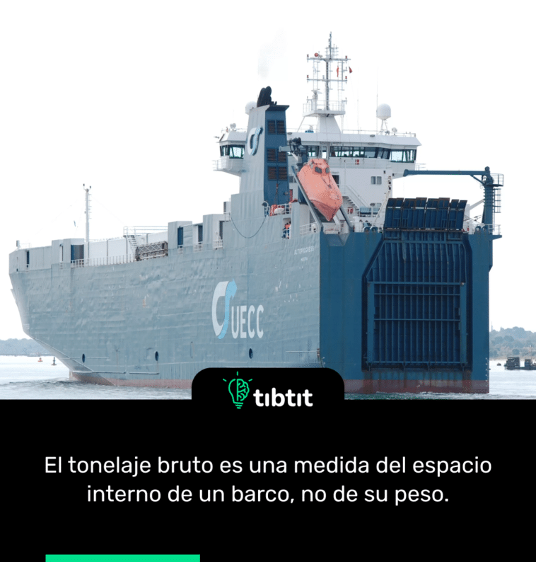 El tonelaje bruto es una medida del espacio interno de un barco, no de su peso.