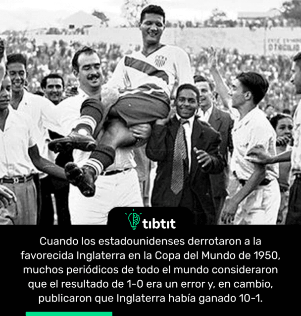 Cuando los estadounidenses derrotaron a la favorecida Inglaterra en la Copa del Mundo de 1950, muchos periódicos de todo el mundo consideraron que el resultado de 1-0 era un error y, en cambio, publicaron que Inglaterra había ganado 10-1.