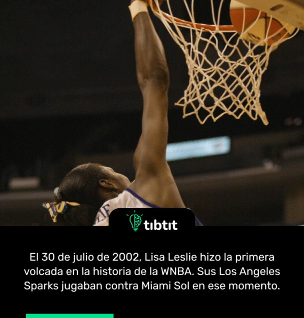 El 30 de julio de 2002, Lisa Leslie hizo la primera volcada en la historia de la WNBA. Sus Los Angeles Sparks jugaban contra Miami Sol en ese momento.